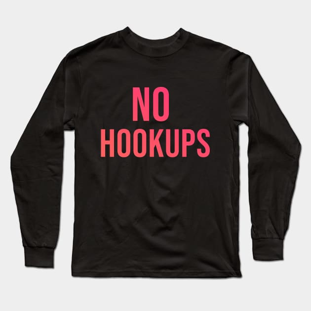 No Hookups Long Sleeve T-Shirt by turt